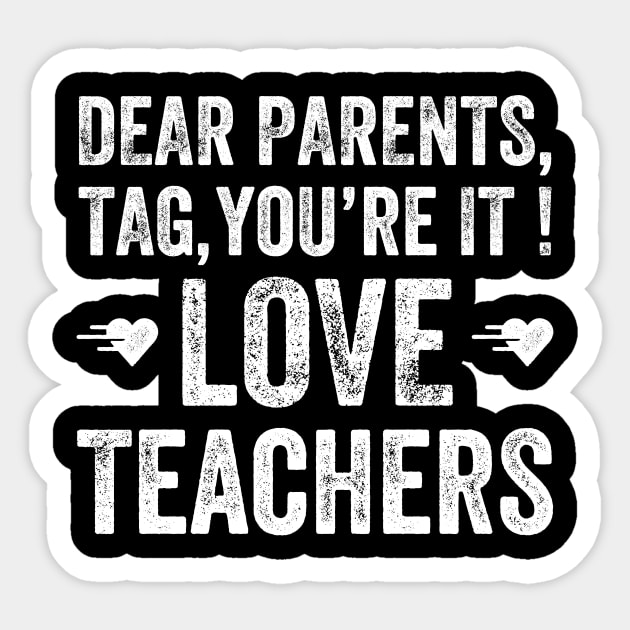 Dear parents, tag you're it love teachers Sticker by captainmood